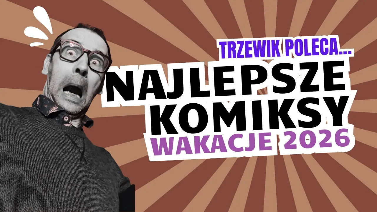 Trzewik poleca najlepsze komiksy z wakacji 2026